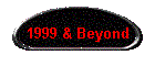 1999 & Beyond