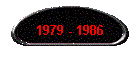 1979 - 1986